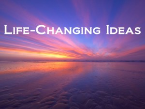 Life-Changing Ideas